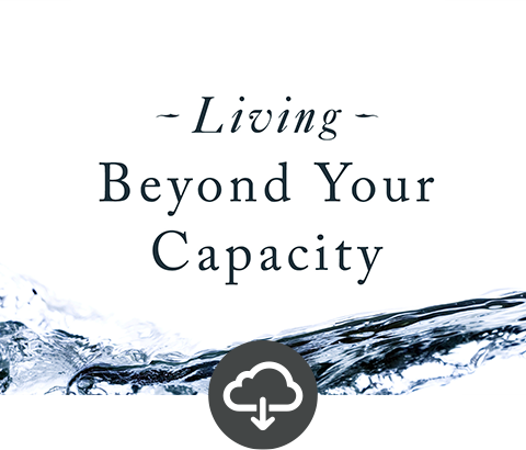 Living Beyond Your Capacity Media Download