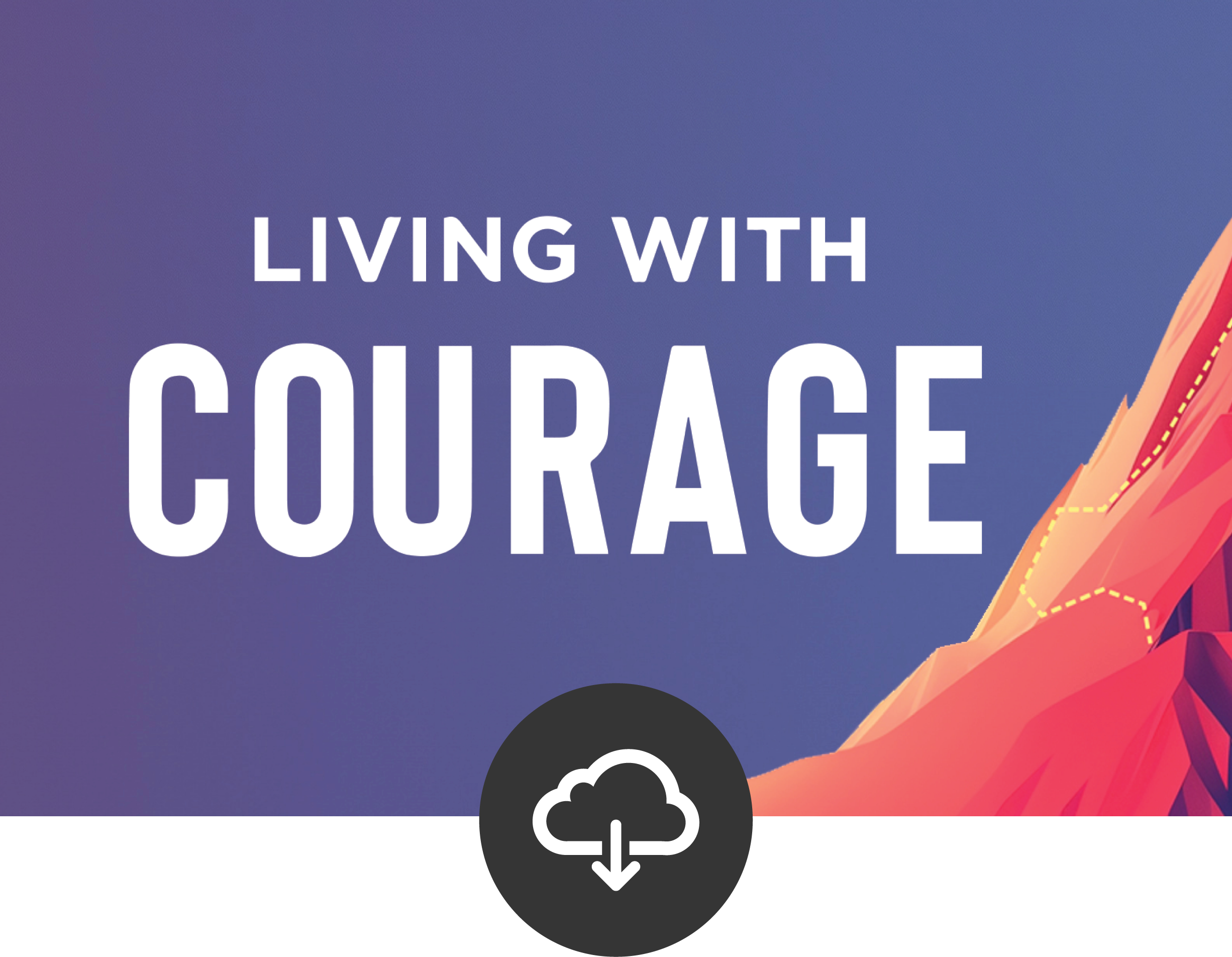 Living with Courage Media Download